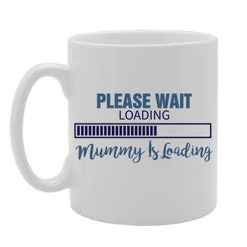 Please Wait Mummy Is Loading   Printed Tea Coffee Ceramic  Mg4153 - Funny Printed Coffee Mug - Great Gift Idea