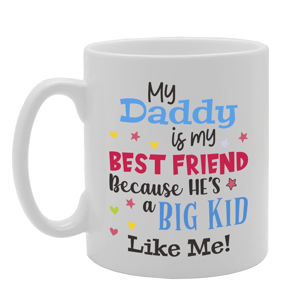 My Daddy Is My Best Friend He'S A Big Kid Like Me! Tea   Printed Tea Coffee Ceramic  Mg5370 - Funny Printed Coffee Mug - Great Gift Idea