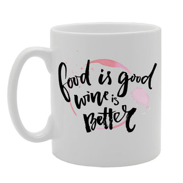 Food Is Good Wine Is Better   Printed Tea Coffee Ceramic  Mg2977 - Funny Printed Coffee Mug - Great Gift Idea
