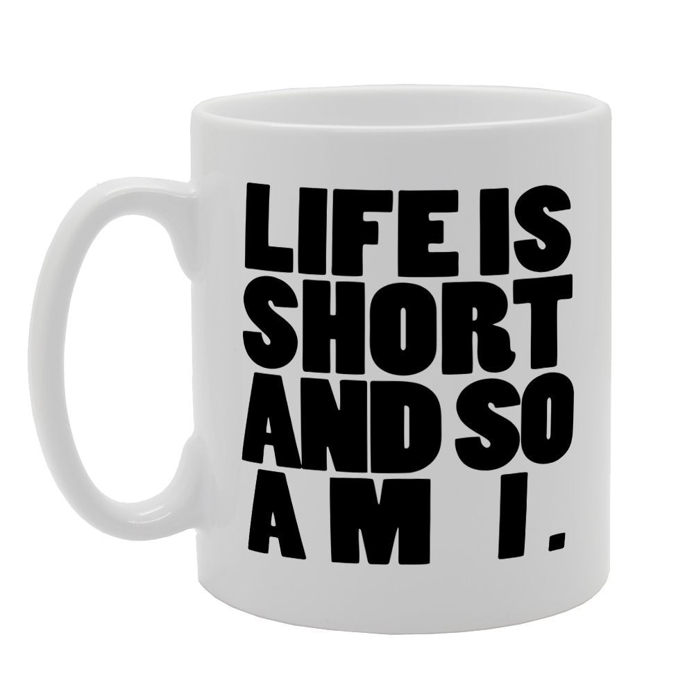 Life Is Short And So Am I   Printed Tea Coffee Ceramic  Mg1572 - Funny Printed Coffee Mug - Great Gift Idea