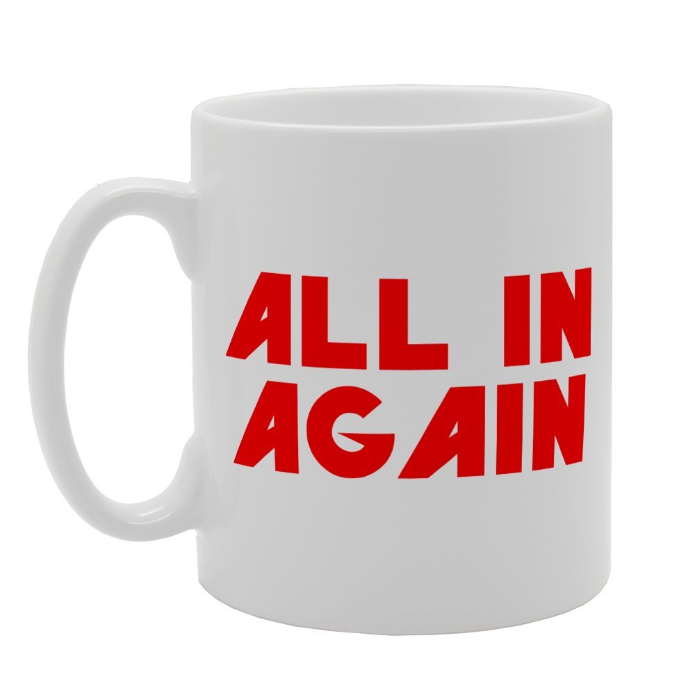 All In Again   Printed Tea Coffee Ceramic  Mg1891 - Funny Printed Coffee Mug - Great Gift Idea