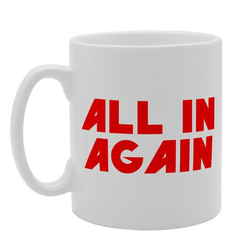 All In Again   Printed Tea Coffee Ceramic  Mg1891 - Funny Printed Coffee Mug - Great Gift Idea