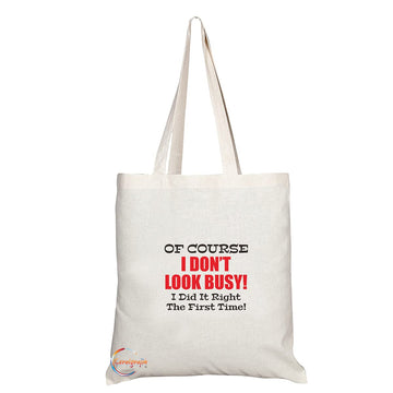 TB1347 Of Course I Dont Look Busy! I did it right the First Time! Tea Novelty Present Gift Printed Eco-Friendly Stylish Long Handled Tote Shoulder Bag