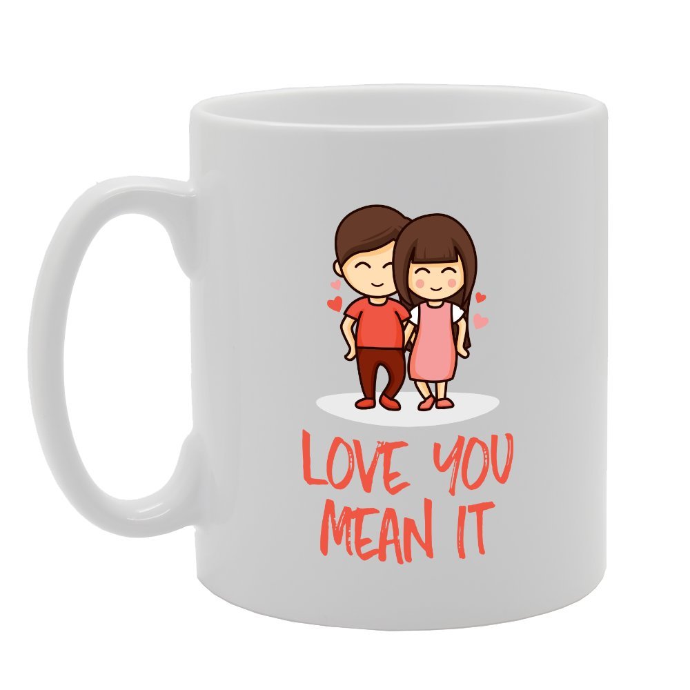 Love You Mean It   Printed Tea Coffee Ceramic  Mg3938 - Funny Printed Coffee Mug - Great Gift Idea