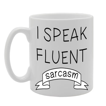 I Speak Fluent Sarcasm/Funny   Printed Ceramic Tea Coffee  Mg048 - Funny Printed Coffee Mug - Great Gift Idea