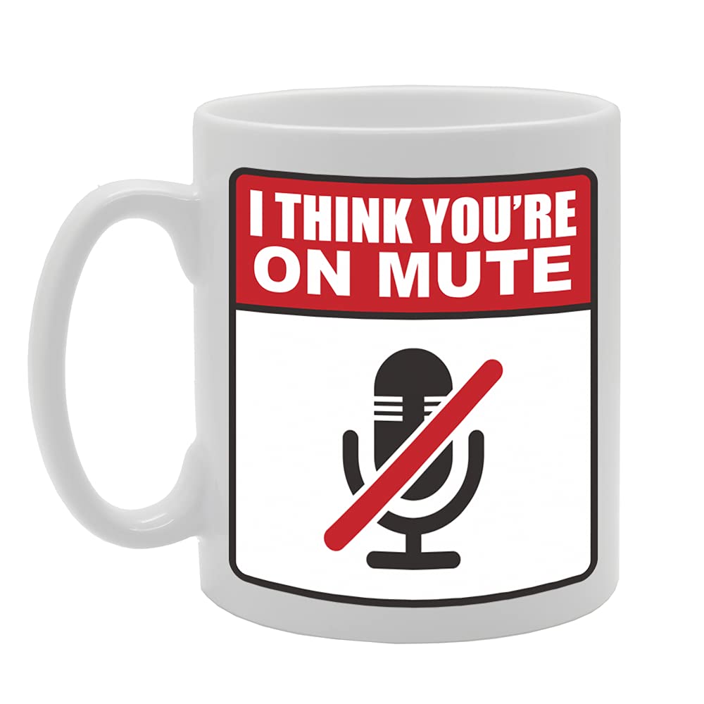 I Think You'Re On Mute Tea   Printed Tea Coffee Ceramic  Mg5349 - Funny Printed Coffee Mug - Great Gift Idea