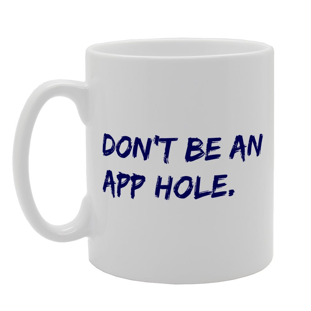Dont Be An App Hole   Printed Tea Coffee Ceramic  Mg2476 - Funny Printed Coffee Mug - Great Gift Idea