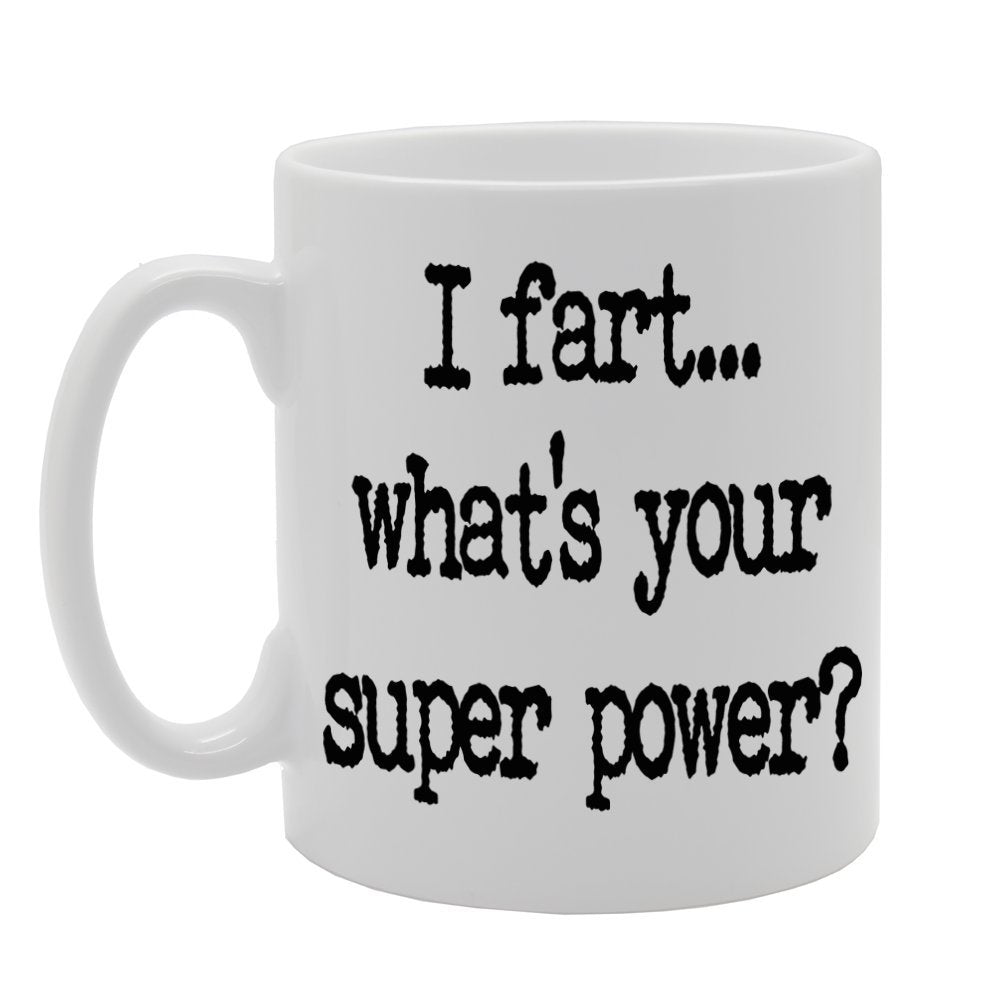 I Fart. What'S Your Super Power ?   Printed Tea Coffee Ceramic  Mg692 - Funny Printed Coffee Mug - Great Gift Idea