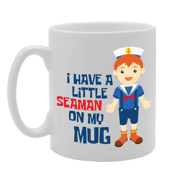I Have A Little Seaman On My    Printed Tea Coffee Ceramic  Mg2240 - Funny Printed Coffee Mug - Great Gift Idea