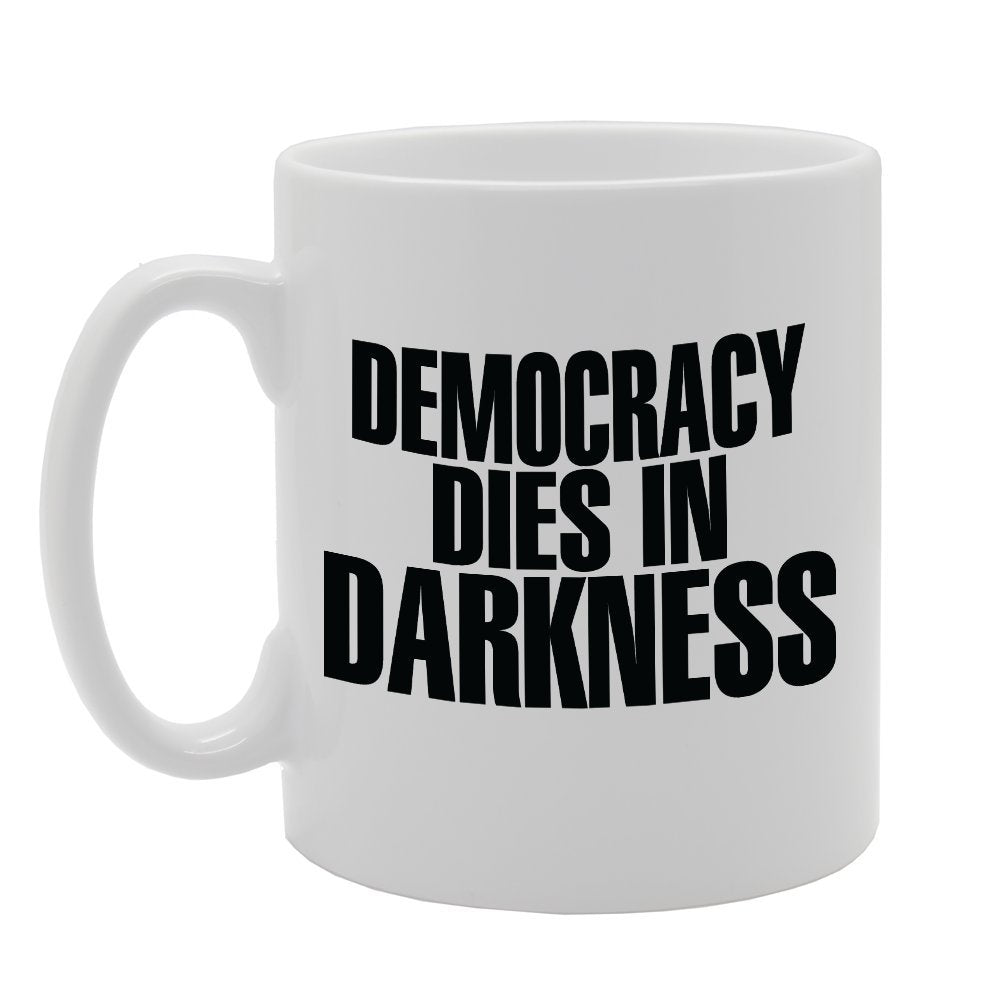 Democracy Dies In Darkness   Printed Tea Coffee Ceramic  Mg3584 - Funny Printed Coffee Mug - Great Gift Idea