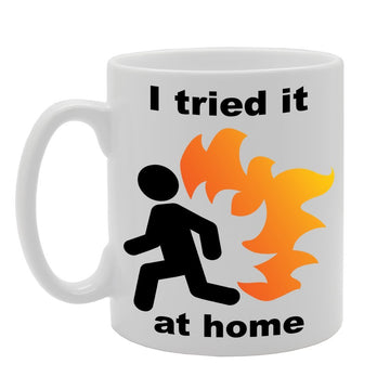 I Tried It At Home/Funny Quote   Printed Tea Coffee Ceramic  Mg431 - Funny Printed Coffee Mug - Great Gift Idea