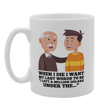 When I Die I Want My Last Words To Be   Printed Tea Coffee Ceramic  Mg2509 - Funny Printed Coffee Mug - Great Gift Idea