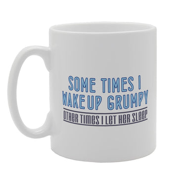 Some Times I Wake Up Grumpty Other Times I Let Her Sleep   Printed Tea Coffee Ceramic  Mg2651 - Funny Printed Coffee Mug - Great Gift Idea