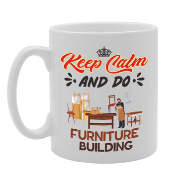 Keep Calm And Do Furniture Building   Printed Tea Coffee Ceramic  Mg5060 - Funny Printed Coffee Mug - Great Gift Idea