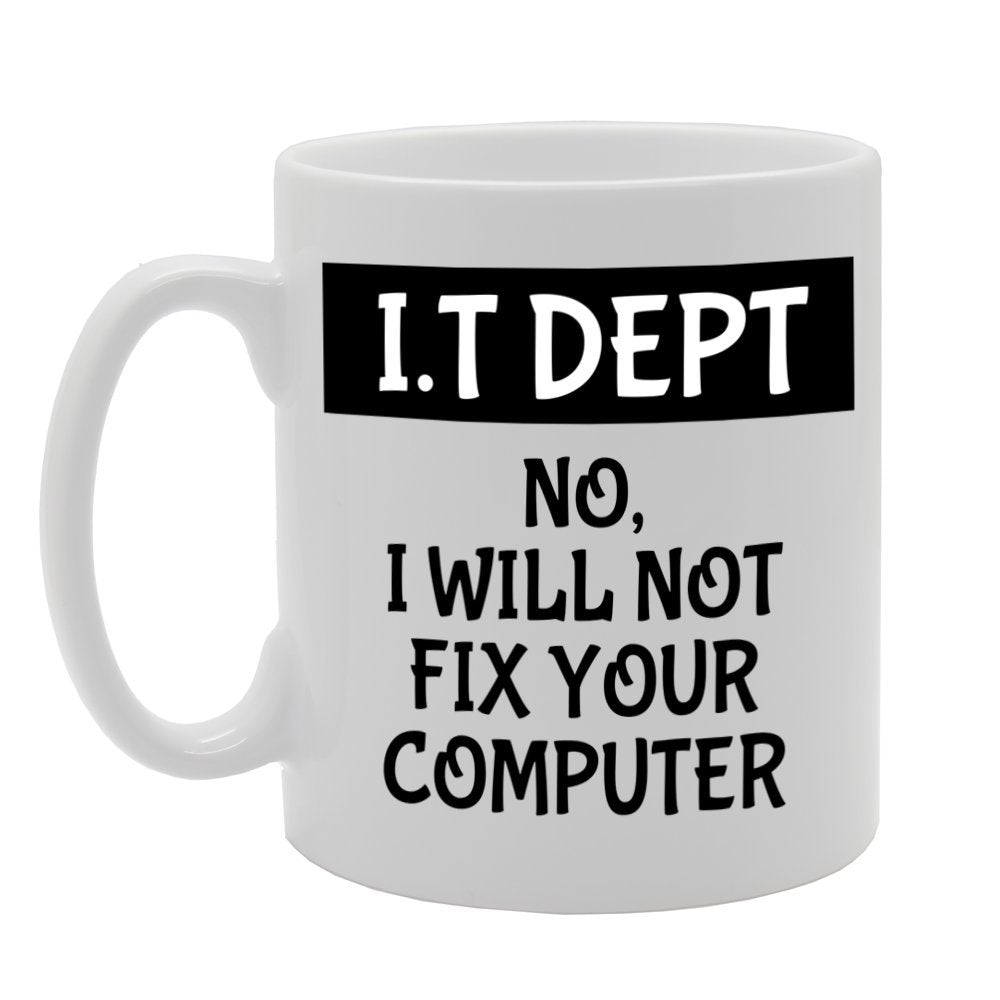 It Department 'No I Will Not Fix Your Computer'   Printed Tea Coffee Ceramic  Mg1121 - Funny Printed Coffee Mug - Great Gift Idea