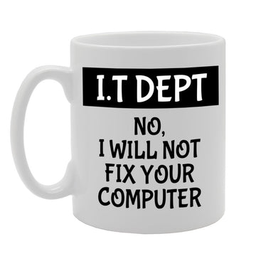 It Department 'No I Will Not Fix Your Computer'   Printed Tea Coffee Ceramic  Mg1121 - Funny Printed Coffee Mug - Great Gift Idea