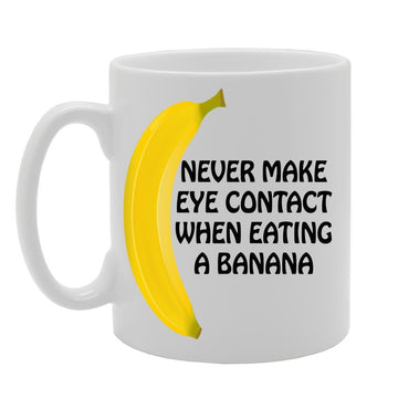 Never Make Eye Contact When Eating A Banana   Printed Tea Coffee Ceramic  Mg362 - Funny Printed Coffee Mug - Great Gift Idea