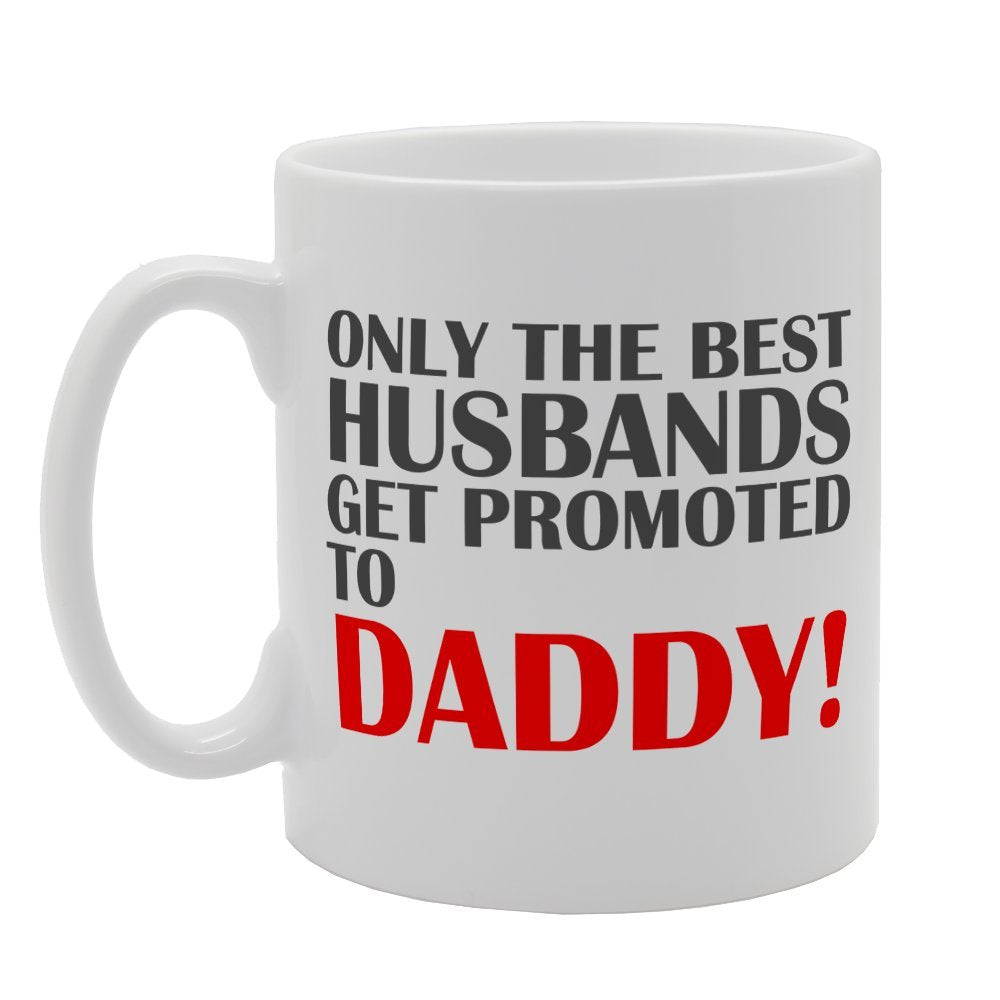 Only The Best Husbands Get Promoted To Daddy   Printed Tea Coffee Ceramic  Mg2089 - Funny Printed Coffee Mug - Great Gift Idea