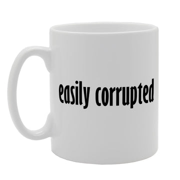 Easily Corrupted   Printed Tea Coffee Ceramic  Mg1480 - Funny Printed Coffee Mug - Great Gift Idea