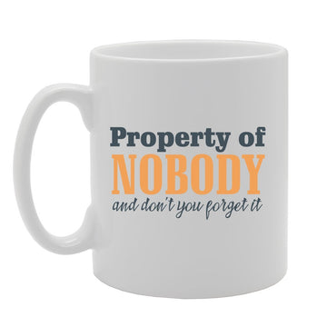 Property Of Nobody And Don'T You Forget It   Printed Tea Coffee Ceramic  Mg2324 - Funny Printed Coffee Mug - Great Gift Idea