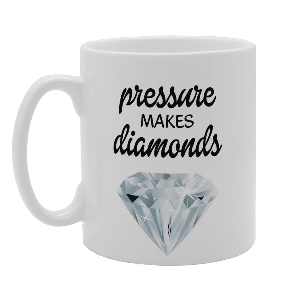 Pressure Makes Diamonds   Printed Tea Coffee Ceramic  Mg3227 - Funny Printed Coffee Mug - Great Gift Idea