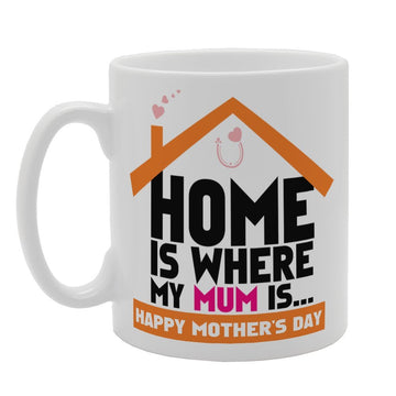 Mother'S Day - Home Is Where My Mum Is Happy Mother'S Day   Printed Tea Coffee Ceramic  Mg3755 - Funny Printed Coffee Mug - Great Gift Idea