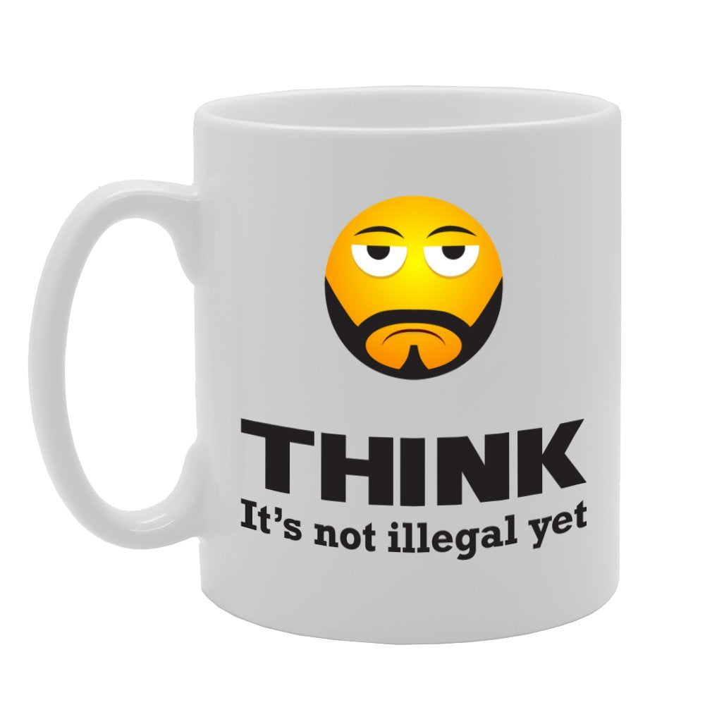 Think It'S Not Illegal Yet   Printed Tea Coffee Ceramic  Mg2201 - Funny Printed Coffee Mug - Great Gift Idea