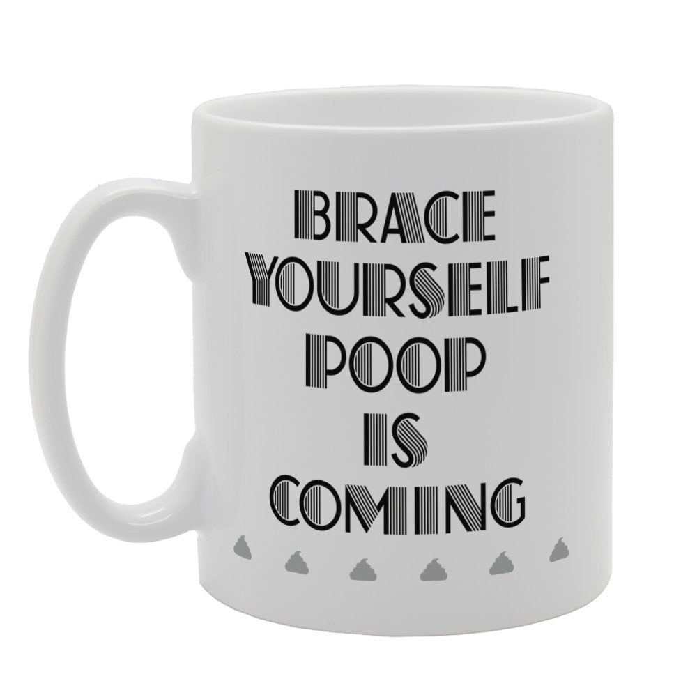 Brace Yourself Poop Is Coming   Printed Tea Coffee Ceramic  Mg3389 - Funny Printed Coffee Mug - Great Gift Idea