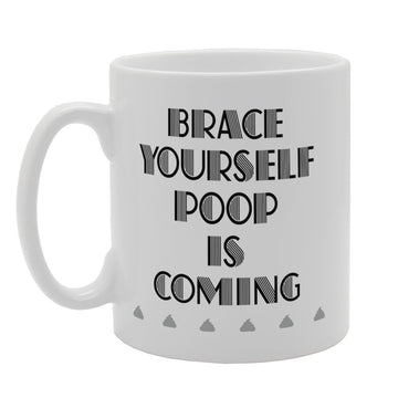 Brace Yourself Poop Is Coming   Printed Tea Coffee Ceramic  Mg3389 - Funny Printed Coffee Mug - Great Gift Idea