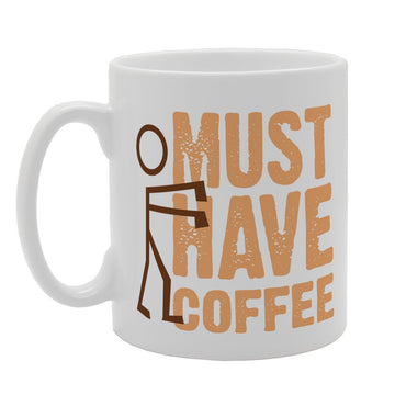 Must Have Coffee   Printed Tea Coffee Ceramic  Mg2629 - Funny Printed Coffee Mug - Great Gift Idea