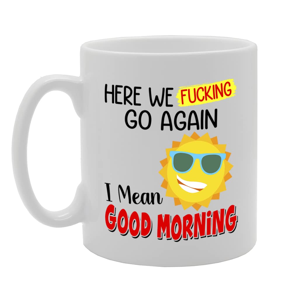 Here We Go Again   Printed Tea Coffee Ceramic  Mg5653 - Funny Printed Coffee Mug - Great Gift Idea