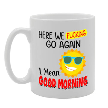 Here We Go Again   Printed Tea Coffee Ceramic  Mg5653 - Funny Printed Coffee Mug - Great Gift Idea