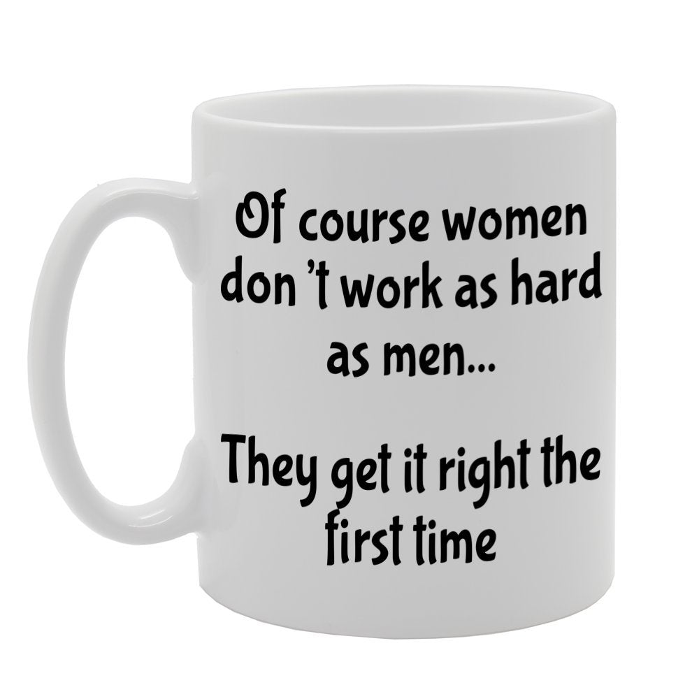 Of Course Women Don'T Work As Hard As Men   Printed Tea Coffee Ceramic  Mg1176 - Funny Printed Coffee Mug - Great Gift Idea