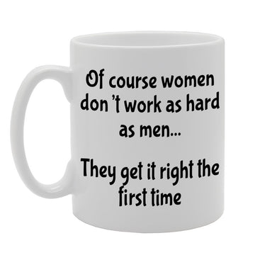Of Course Women Don'T Work As Hard As Men   Printed Tea Coffee Ceramic  Mg1176 - Funny Printed Coffee Mug - Great Gift Idea