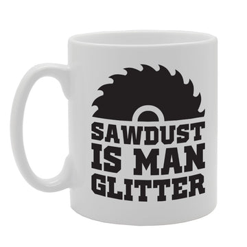 Sawdust Is Man Glitter   Printed Tea Coffee Ceramic  Mg2171 - Funny Printed Coffee Mug - Great Gift Idea
