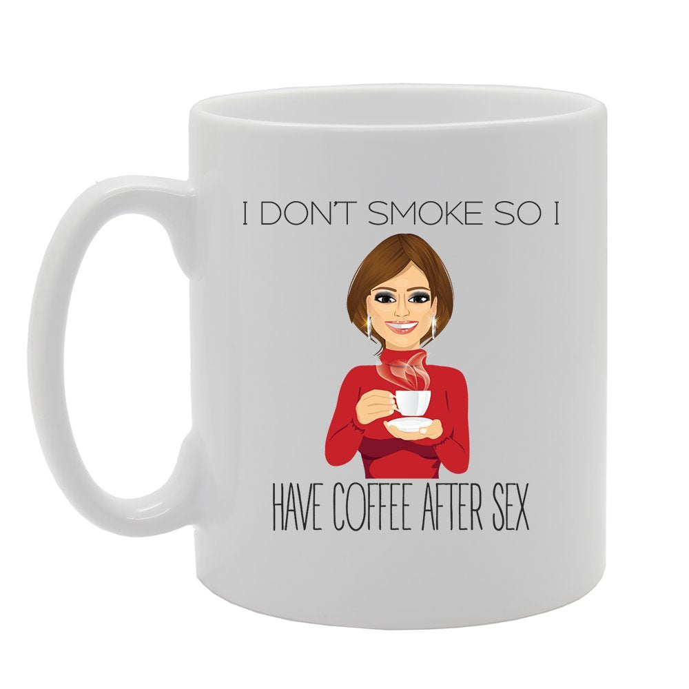 I Don'T Smoke So I Have Cofee After Sex   Printed Tea Coffee Ceramic  Mg3564 - Funny Printed Coffee Mug - Great Gift Idea