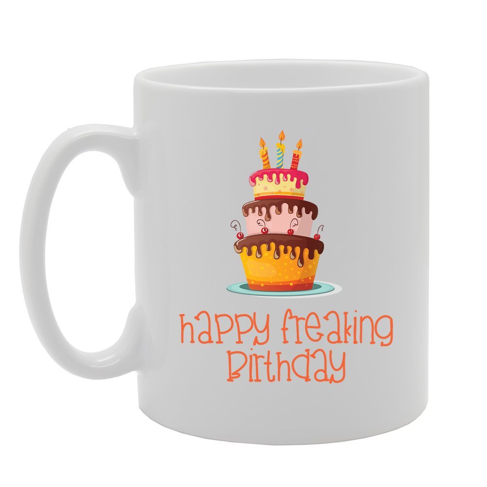 Happy Freaking Birthday   Printed Tea Coffee Ceramic  Mg3572 - Funny Printed Coffee Mug - Great Gift Idea