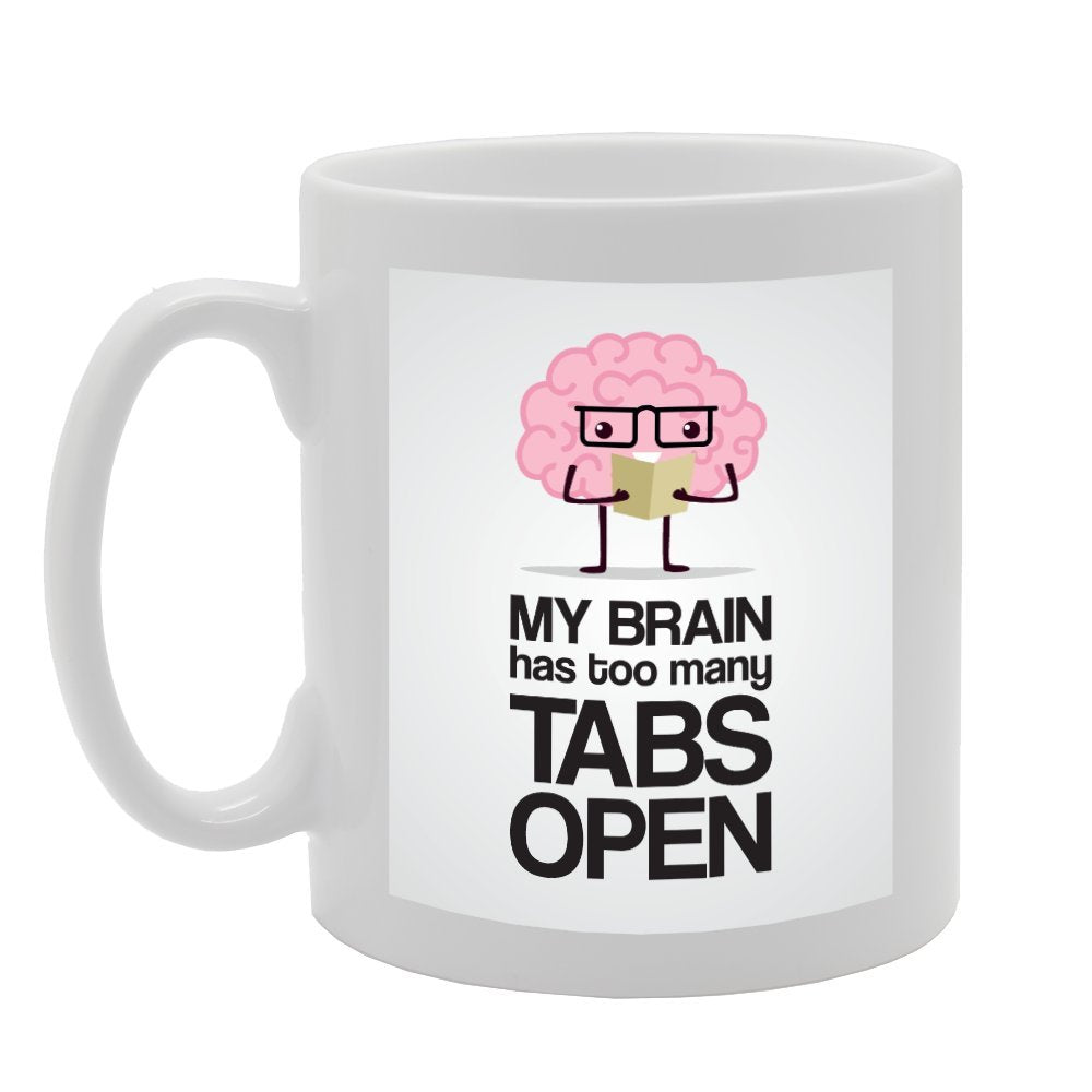 My Brain Has Too Many Tabs Open   Printed Tea Coffee Ceramic  Mg3485 - Funny Printed Coffee Mug - Great Gift Idea