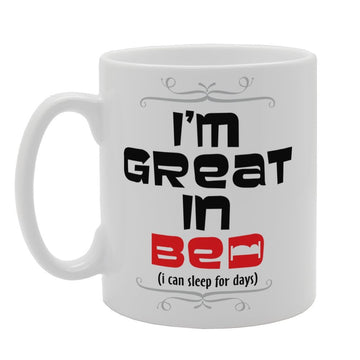 I'M Great In Bed (I Can Sleep For Days)   Printed Tea Coffee Ceramic  Mg3357 - Funny Printed Coffee Mug - Great Gift Idea