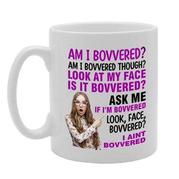 Am I Bovvered   Printed Tea Coffee Ceramic  Mg5674 - Funny Printed Coffee Mug - Great Gift Idea