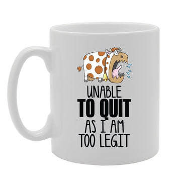 Unable To Quit As Ia Am To Legit   Printed Tea Coffee Ceramic  Mg3510 - Funny Printed Coffee Mug - Great Gift Idea