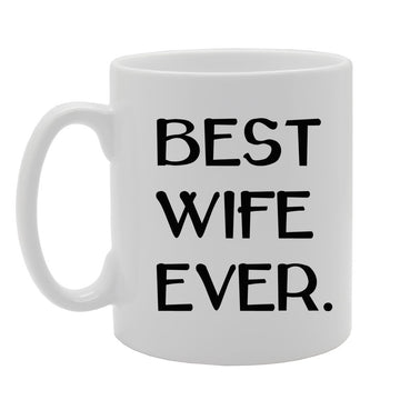 Best Wife Ever   Printed Tea Coffee Ceramic  Mg709 - Funny Printed Coffee Mug - Great Gift Idea