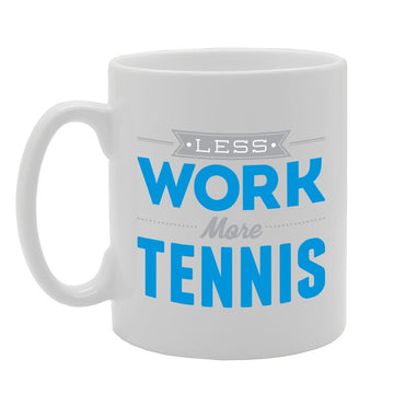 Less Work More Tennis   Printed Tea Coffee Ceramic  Mg2858 - Funny Printed Coffee Mug - Great Gift Idea