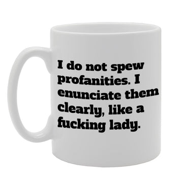 I Do Not Spew Profanities   Printed Tea Coffee Ceramic  Mg843 - Funny Printed Coffee Mug - Great Gift Idea