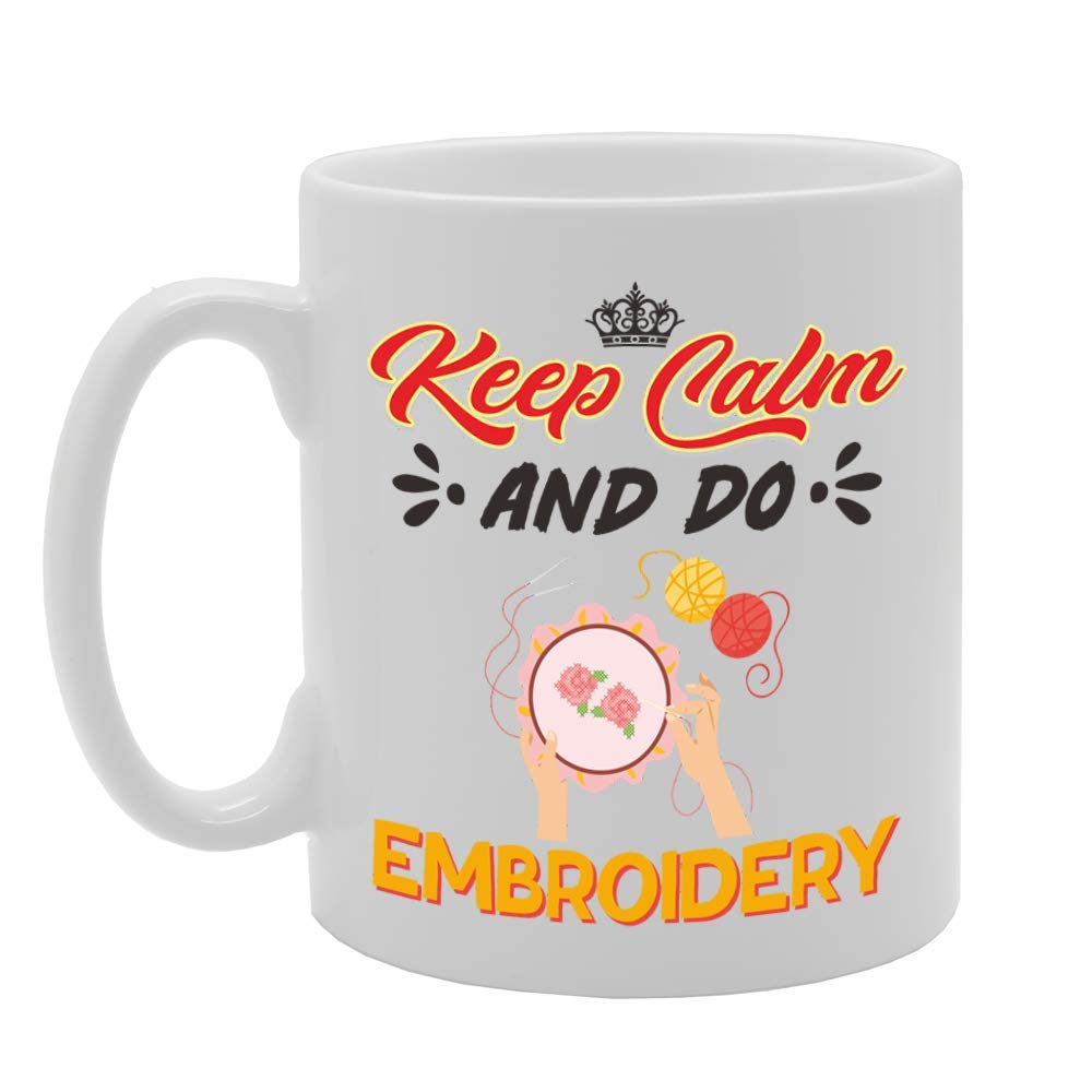 Keep Calm And Do Embroidery   Printed Tea Coffee Ceramic  Mg5063 - Funny Printed Coffee Mug - Great Gift Idea