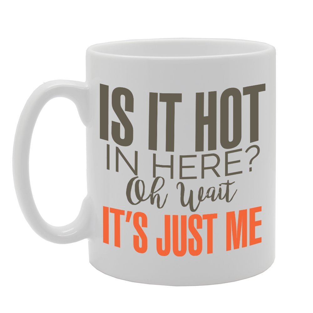 Is It Hot In Here? Oh Wait It'S Just Me   Printed Tea Coffee Ceramic  Mg2790 - Funny Printed Coffee Mug - Great Gift Idea