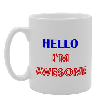 Hello I'M Awesome   Printed Tea Coffee Ceramic  Mg2558 - Funny Printed Coffee Mug - Great Gift Idea