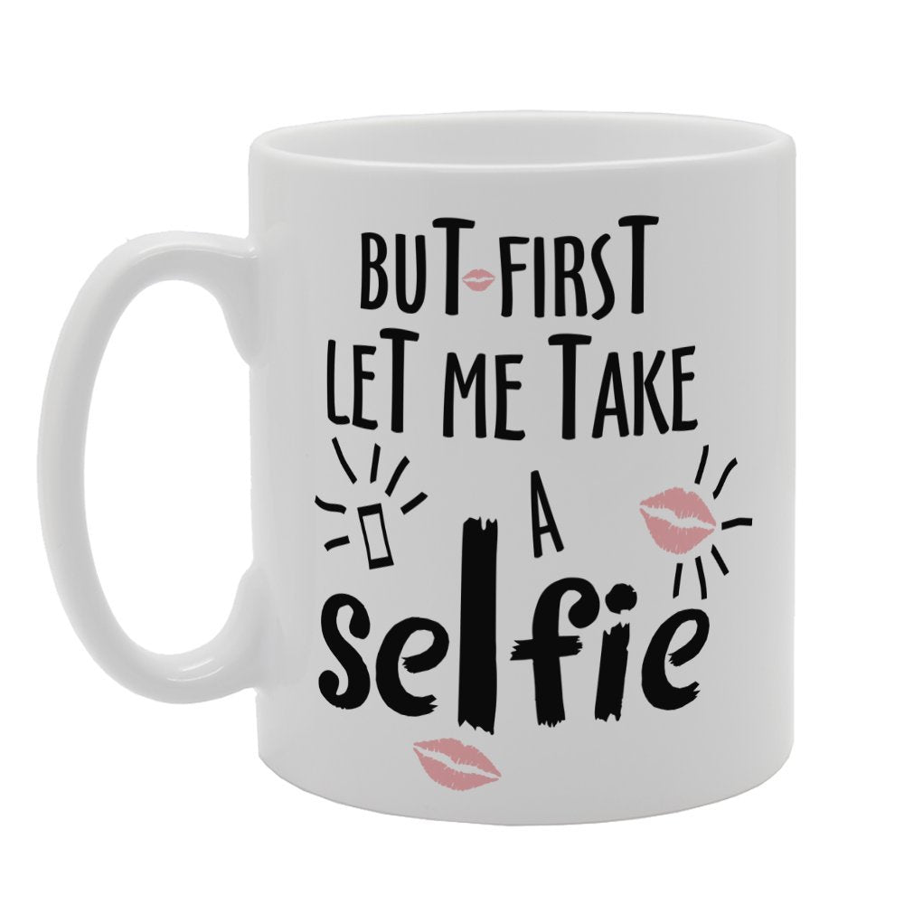 But First Let Me Take A Selfie   Printed Tea Coffee Ceramic  Mg3388 - Funny Printed Coffee Mug - Great Gift Idea