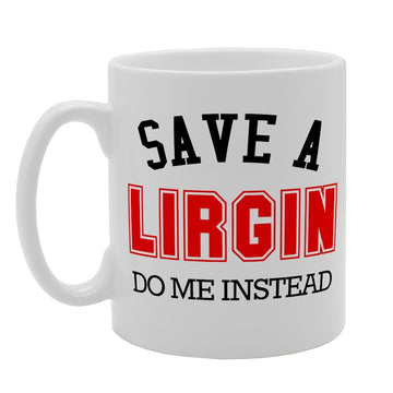 Save A Lirgin Do Me Instead Virgin   Printed Tea Coffee  Mg1645 - Funny Printed Coffee Mug - Great Gift Idea