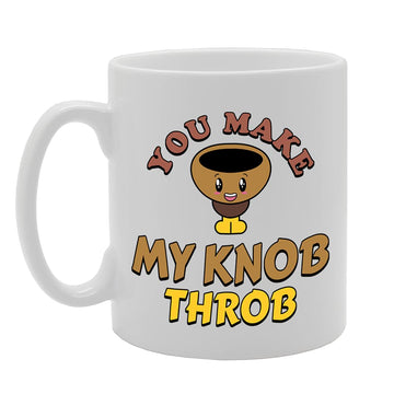 You Make My My Knob Throb   Printed Tea Coffee Ceramic  Mg5261 - Funny Printed Coffee Mug - Great Gift Idea